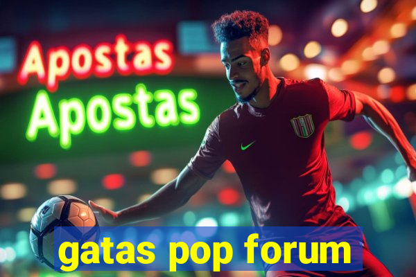 gatas pop forum